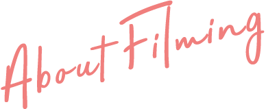 About Filming